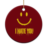 I Hate You Ceramic Ornament Funny Sarcastic Smiling Face Meme