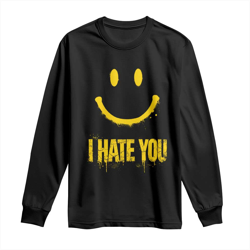 I Hate You Long Sleeve Shirt Funny Sarcastic Smiling Face Meme