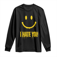 I Hate You Long Sleeve Shirt Funny Sarcastic Smiling Face Meme