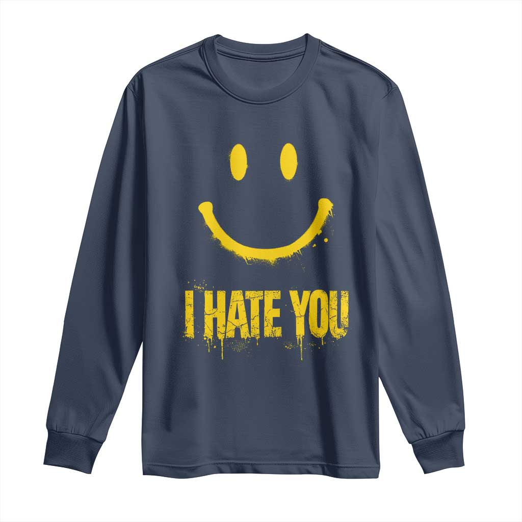 I Hate You Long Sleeve Shirt Funny Sarcastic Smiling Face Meme