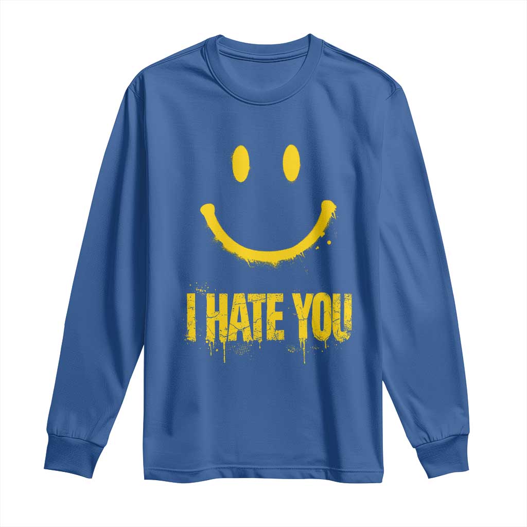 I Hate You Long Sleeve Shirt Funny Sarcastic Smiling Face Meme