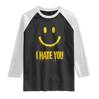I Hate You Raglan Shirt Funny Sarcastic Smiling Face Meme