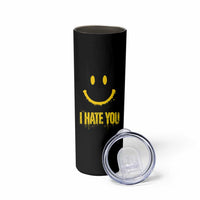I Hate You Skinny Tumbler Funny Sarcastic Smiling Face Meme