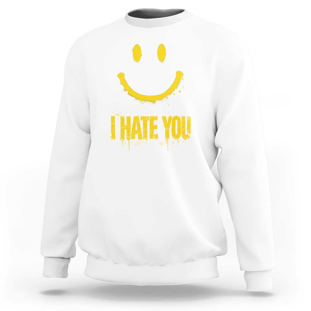 I Hate You Sweatshirt Funny Sarcastic Smiling Face Meme