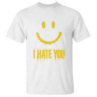 I Hate You T Shirt Funny Sarcastic Smiling Face Meme