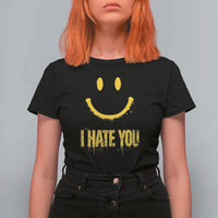 I Hate You T Shirt For Women Funny Sarcastic Smiling Face Meme