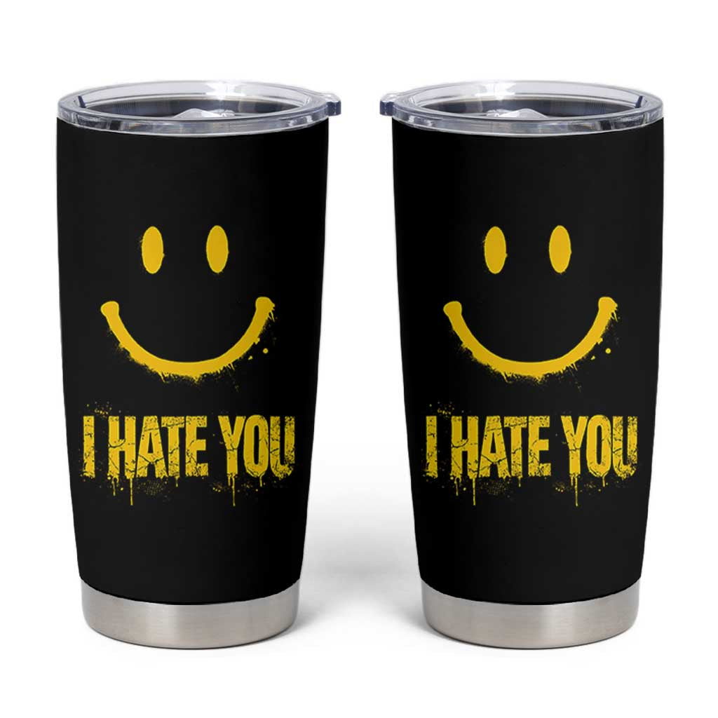 I Hate You Tumbler Cup Funny Sarcastic Smiling Face Meme