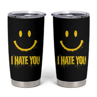 I Hate You Tumbler Cup Funny Sarcastic Smiling Face Meme