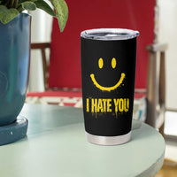I Hate You Tumbler Cup Funny Sarcastic Smiling Face Meme