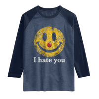 I Hate You Smile Face Meme Raglan Shirt Funny Sarcastic Joke Meme