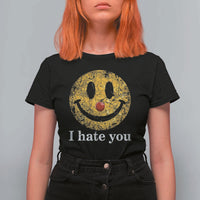 I Hate You Smile Face Meme T Shirt For Women Funny Sarcastic Joke Meme