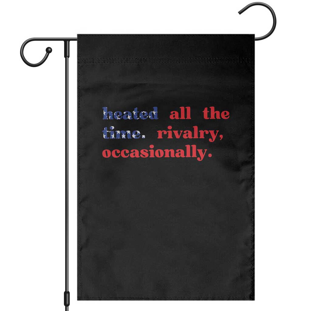 Heated All The Time Rivalry Occasionally Garden Flag Funny Quote Humor