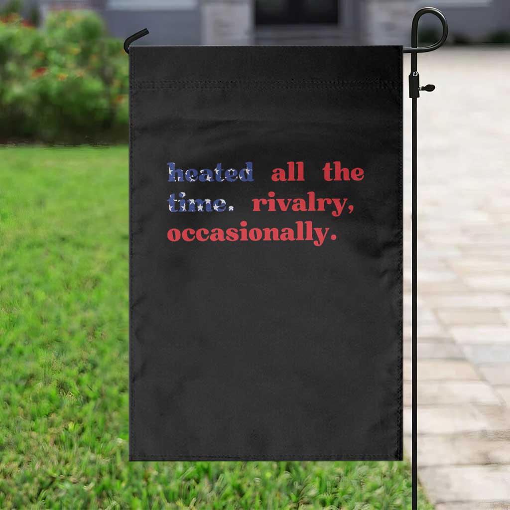 Heated All The Time Rivalry Occasionally Garden Flag Funny Quote Humor
