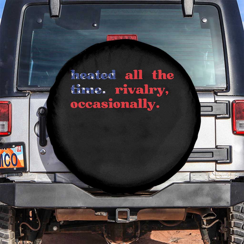 Heated All The Time Rivalry Occasionally Spare Tire Cover Funny Quote Humor