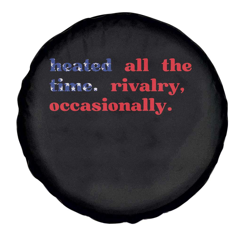 Heated All The Time Rivalry Occasionally Spare Tire Cover Funny Quote Humor
