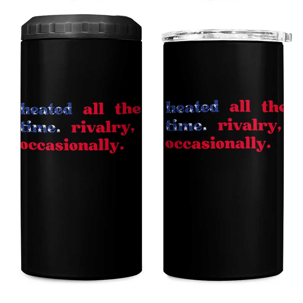 Heated All The Time Rivalry Occasionally 4 in 1 Can Cooler Tumbler Funny Quote Humor