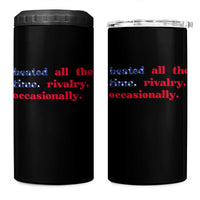 Heated All The Time Rivalry Occasionally 4 in 1 Can Cooler Tumbler Funny Quote Humor