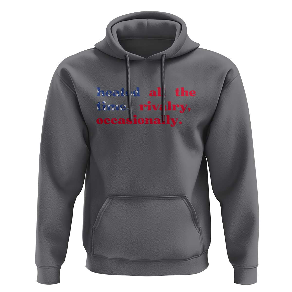 Heated All The Time Rivalry Occasionally Hoodie Funny Quote Humor