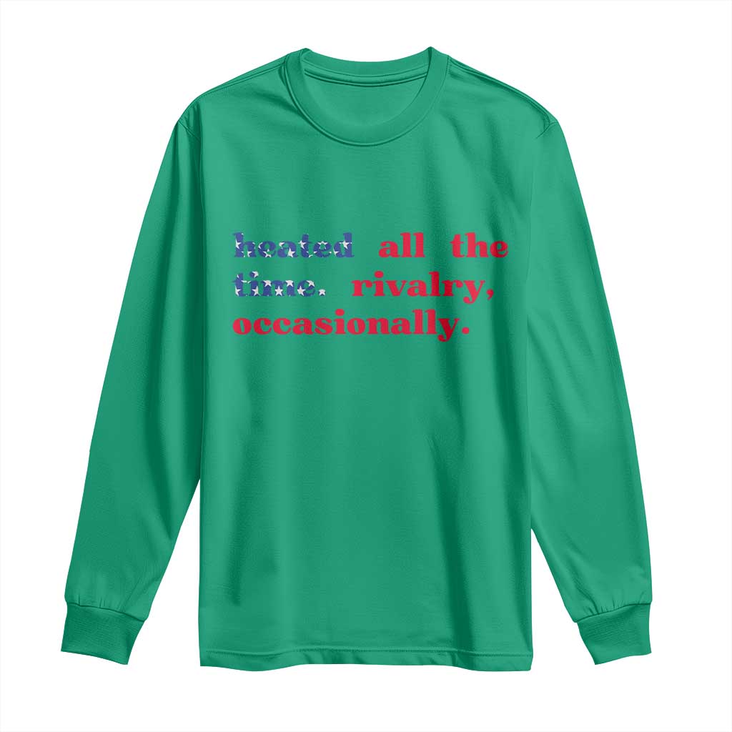 Heated All The Time Rivalry Occasionally Long Sleeve Shirt Funny Quote Humor