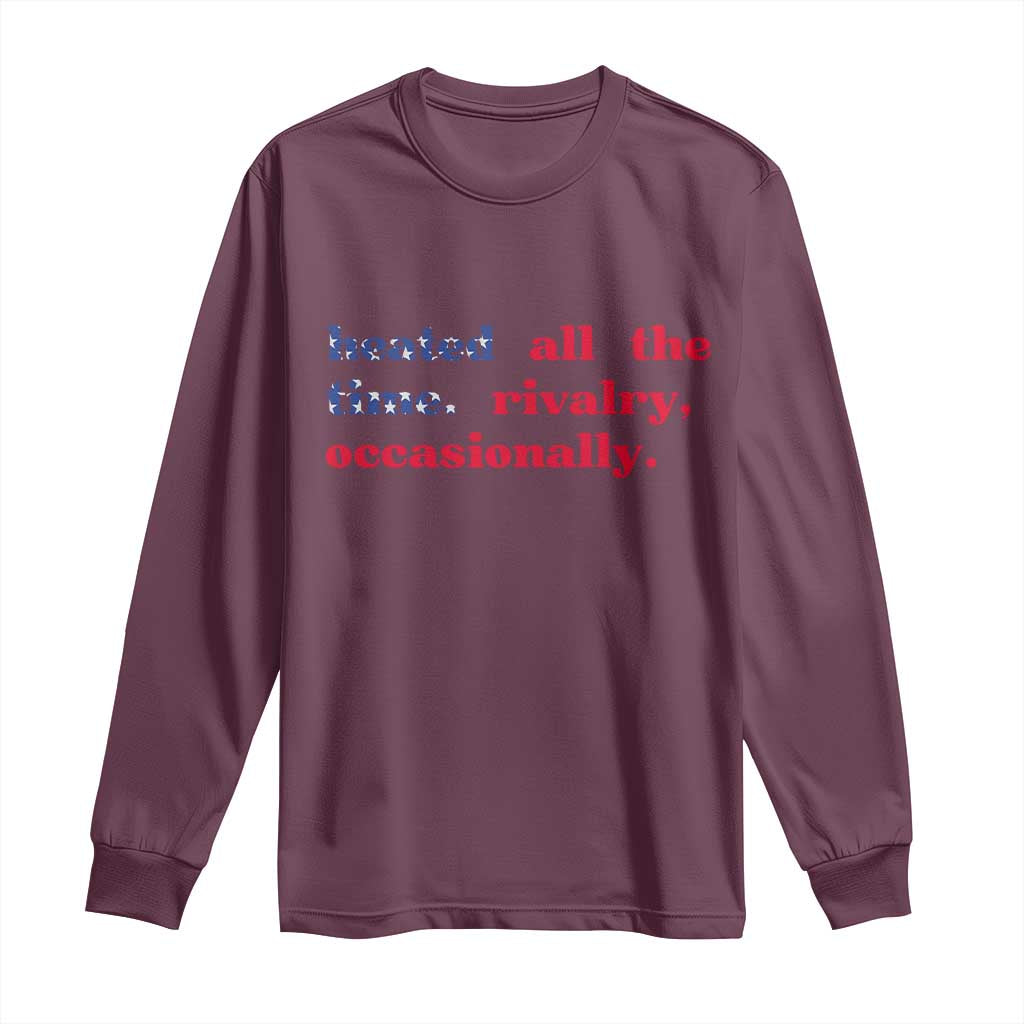 Heated All The Time Rivalry Occasionally Long Sleeve Shirt Funny Quote Humor