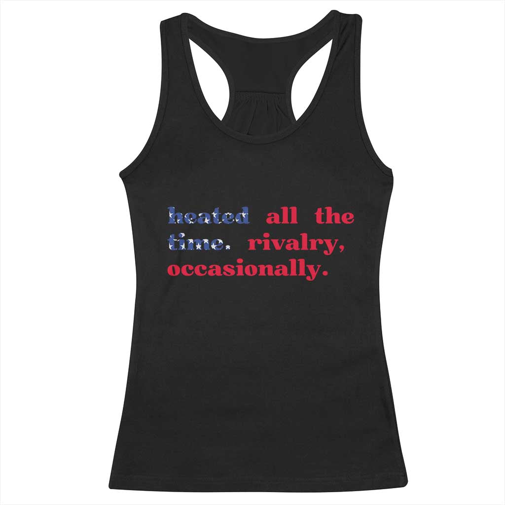 Heated All The Time Rivalry Occasionally Racerback Tank Top Funny Quote Humor