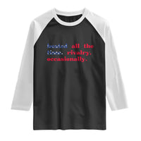 Heated All The Time Rivalry Occasionally Raglan Shirt Funny Quote Humor
