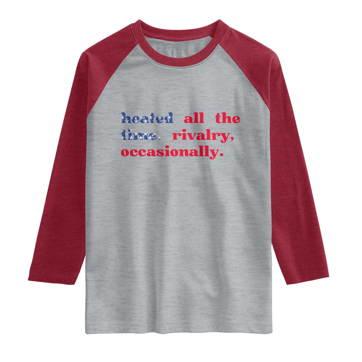 Heated All The Time Rivalry Occasionally Raglan Shirt Funny Quote Humor