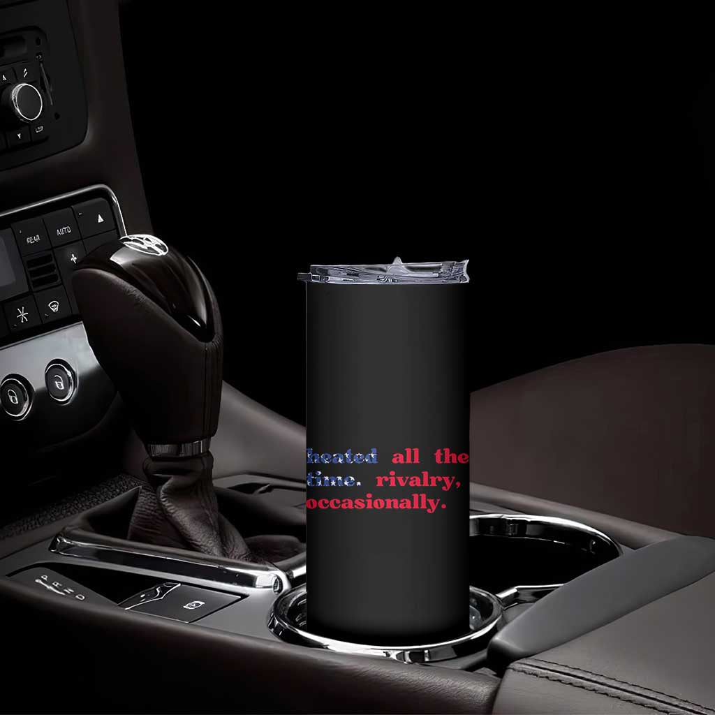 Heated All The Time Rivalry Occasionally Skinny Tumbler Funny Quote Humor
