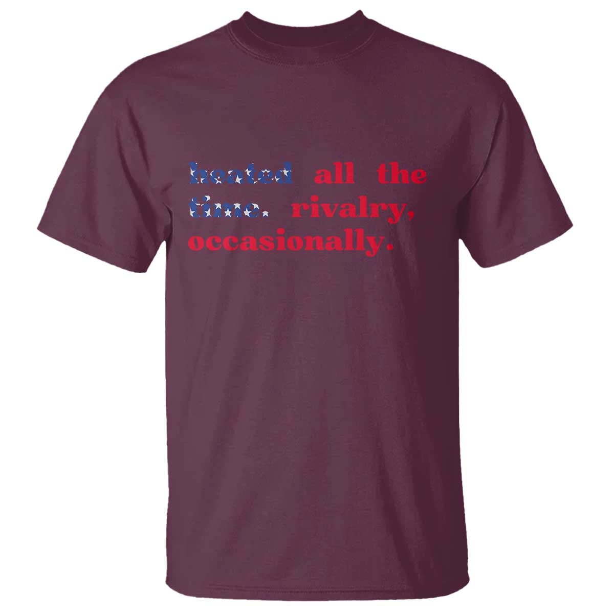 Heated All The Time Rivalry Occasionally T Shirt Funny Quote Humor