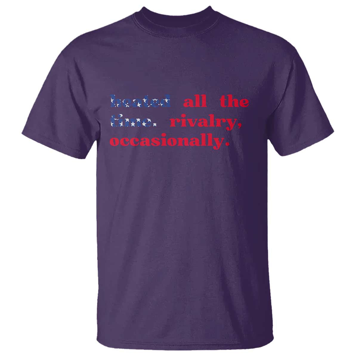 Heated All The Time Rivalry Occasionally T Shirt Funny Quote Humor