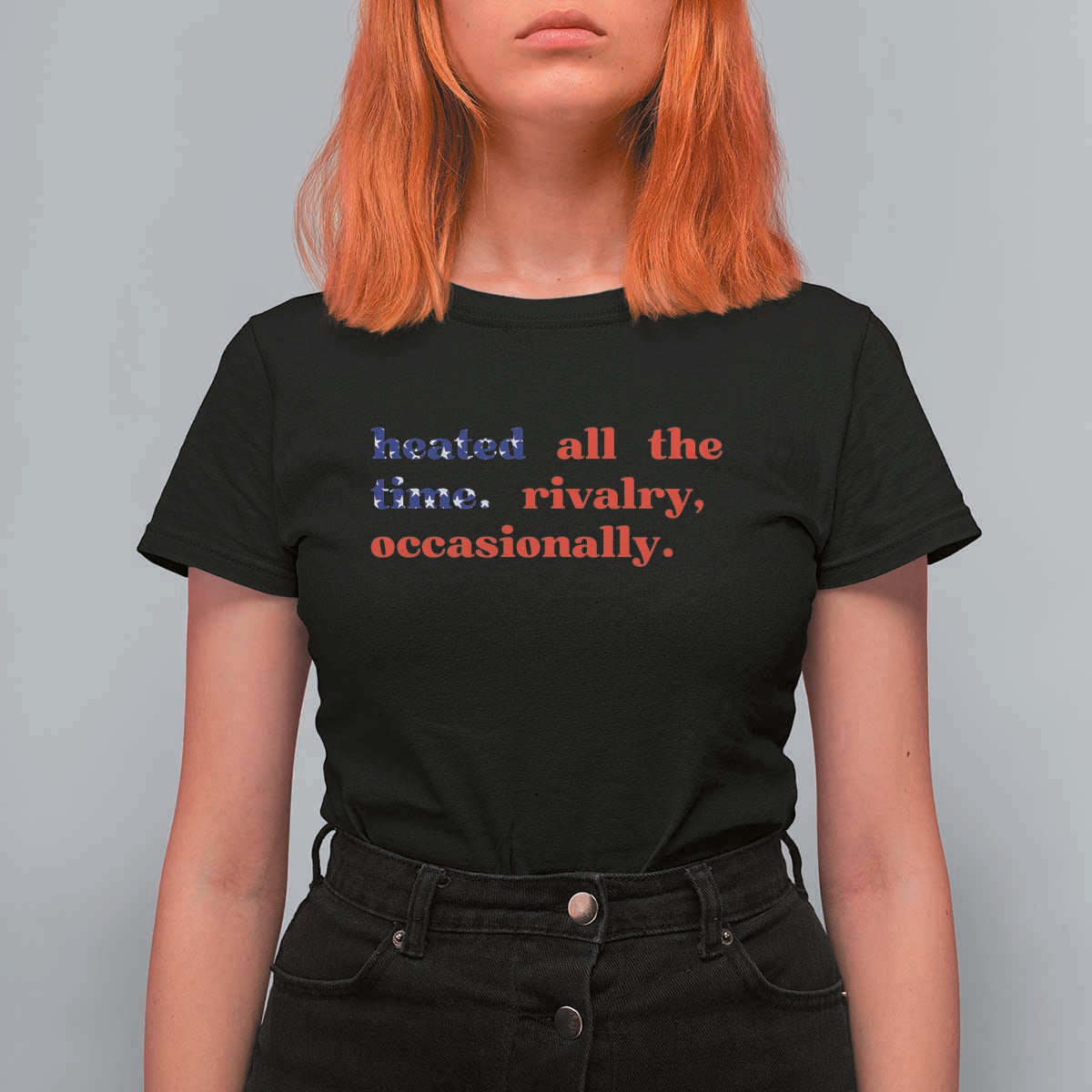 Heated All The Time Rivalry Occasionally T Shirt For Women Funny Quote Humor