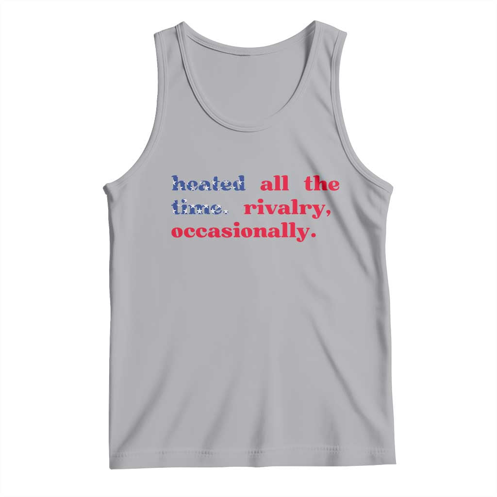 Heated All The Time Rivalry Occasionally Tank Top Funny Quote Humor