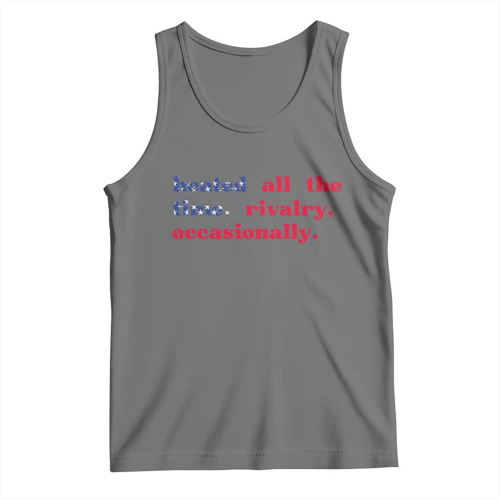 Heated All The Time Rivalry Occasionally Tank Top Funny Quote Humor