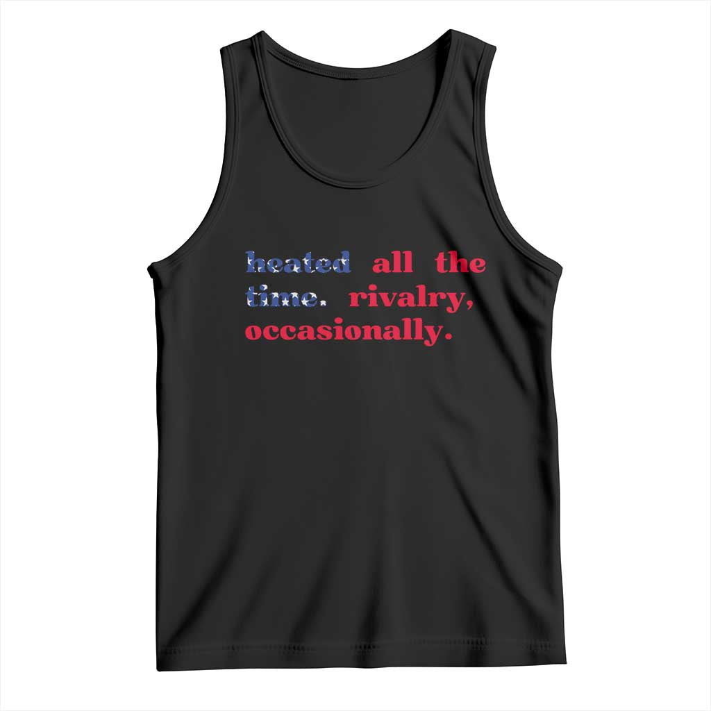 Heated All The Time Rivalry Occasionally Tank Top Funny Quote Humor