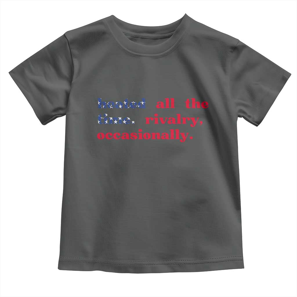 Heated All The Time Rivalry Occasionally Toddler T Shirt Funny Quote Humor