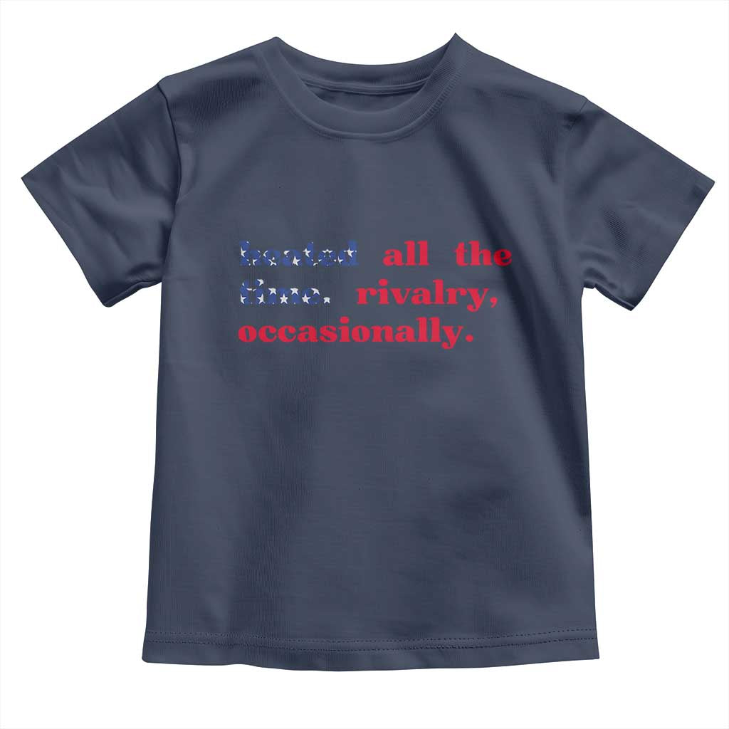 Heated All The Time Rivalry Occasionally Toddler T Shirt Funny Quote Humor