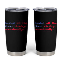 Heated All The Time Rivalry Occasionally Tumbler Cup Funny Quote Humor