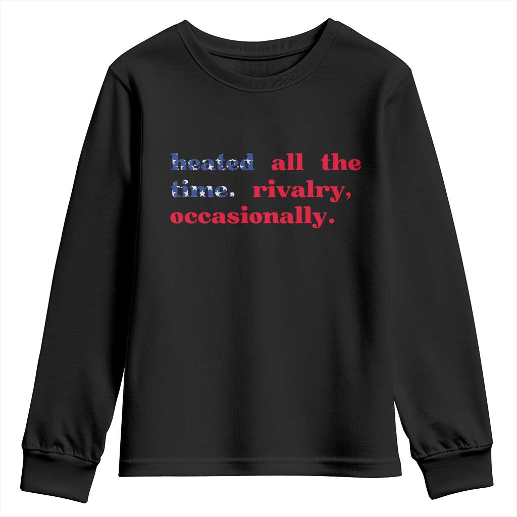 Heated All The Time Rivalry Occasionally Youth Sweatshirt Funny Quote Humor