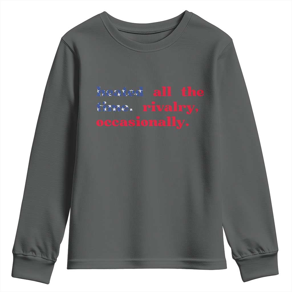 Heated All The Time Rivalry Occasionally Youth Sweatshirt Funny Quote Humor