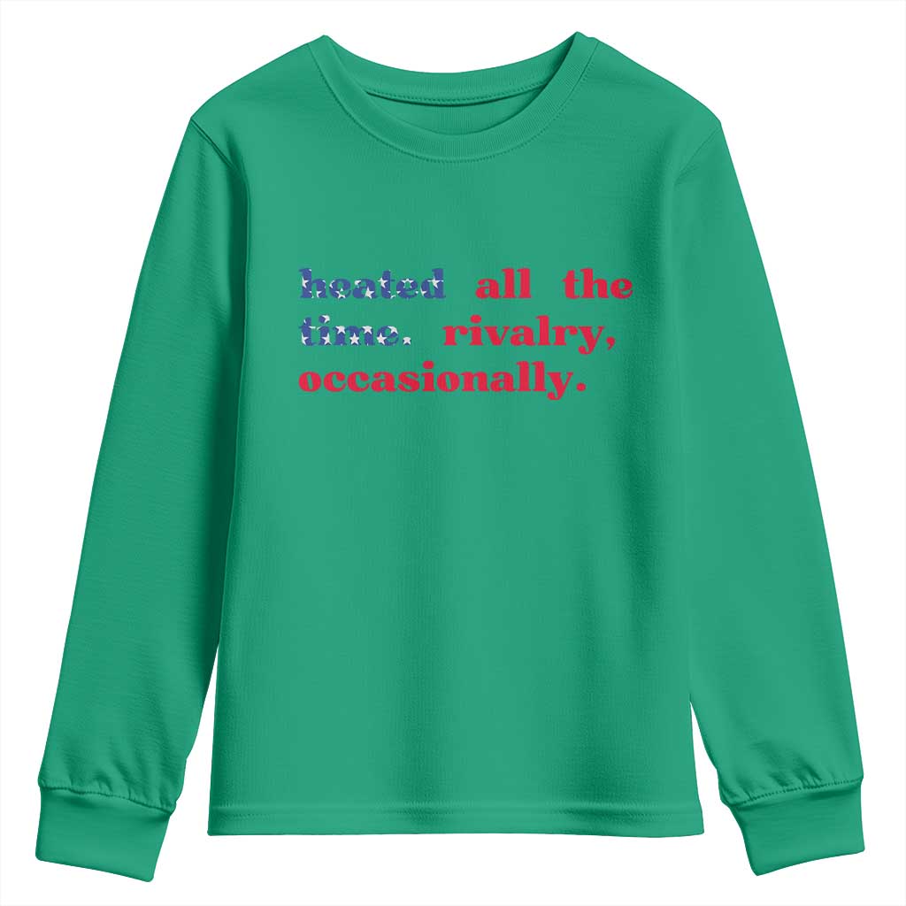 Heated All The Time Rivalry Occasionally Youth Sweatshirt Funny Quote Humor