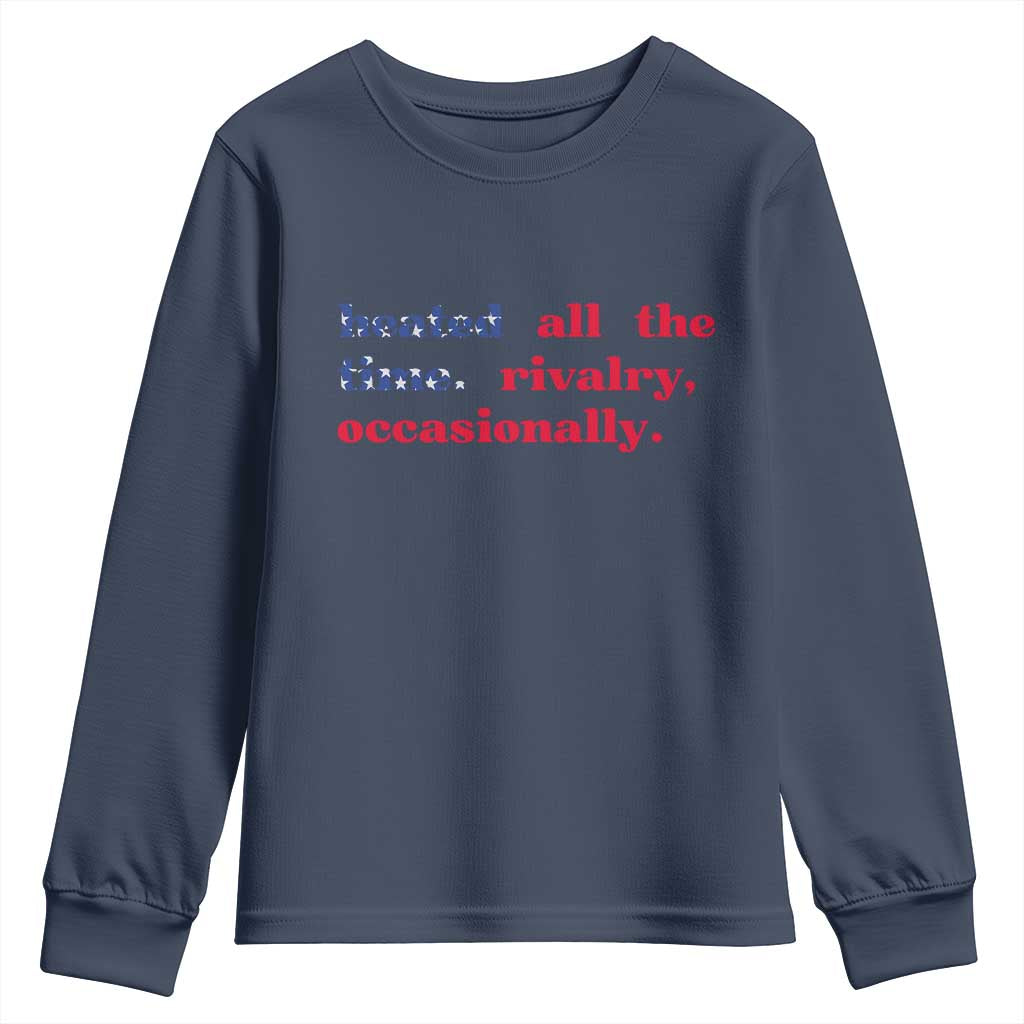 Heated All The Time Rivalry Occasionally Youth Sweatshirt Funny Quote Humor