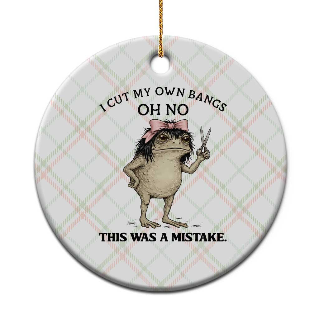 I Cut My Own Bangs Ceramic Ornament Funny Frog Meme