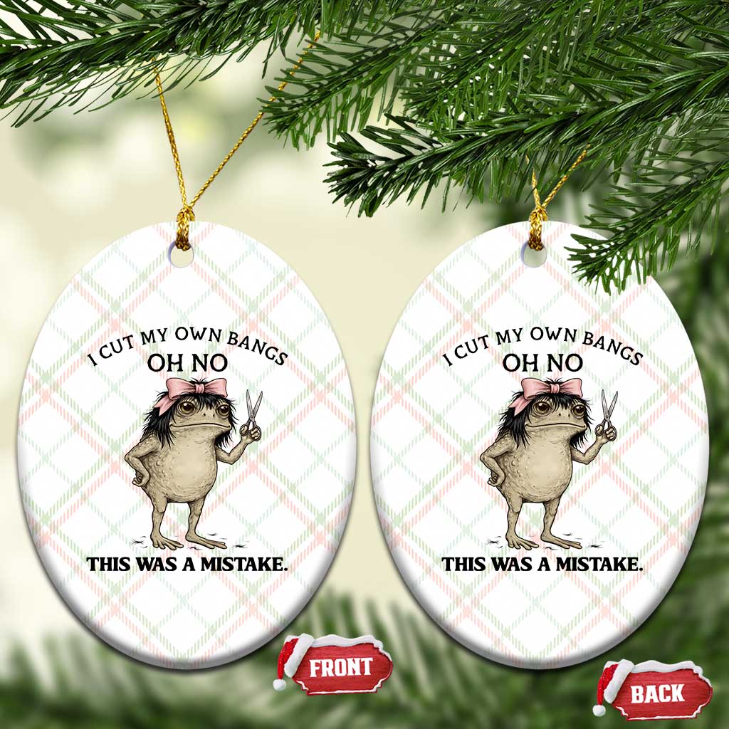 I Cut My Own Bangs Ceramic Ornament Funny Frog Meme