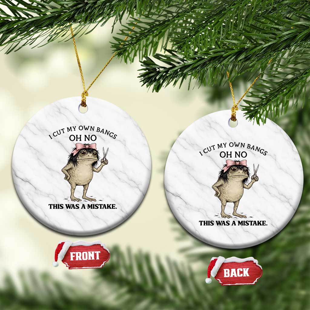 I Cut My Own Bangs Ceramic Ornament Funny Frog Meme