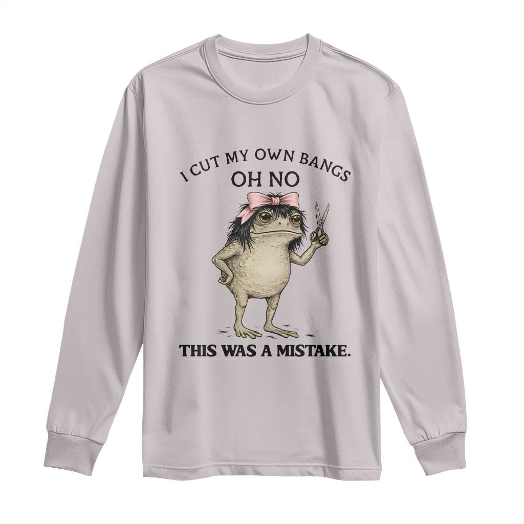 I Cut My Own Bangs Long Sleeve Shirt Funny Frog Meme