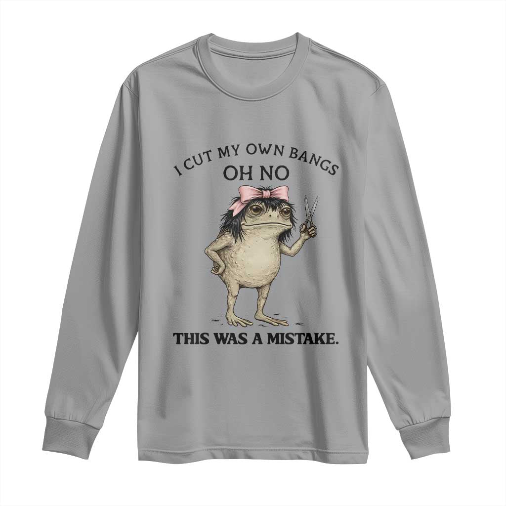 I Cut My Own Bangs Long Sleeve Shirt Funny Frog Meme