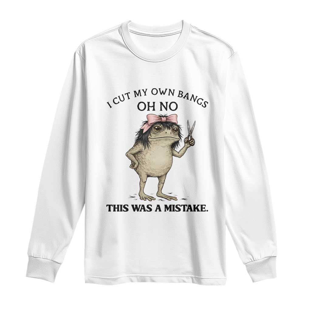 I Cut My Own Bangs Long Sleeve Shirt Funny Frog Meme