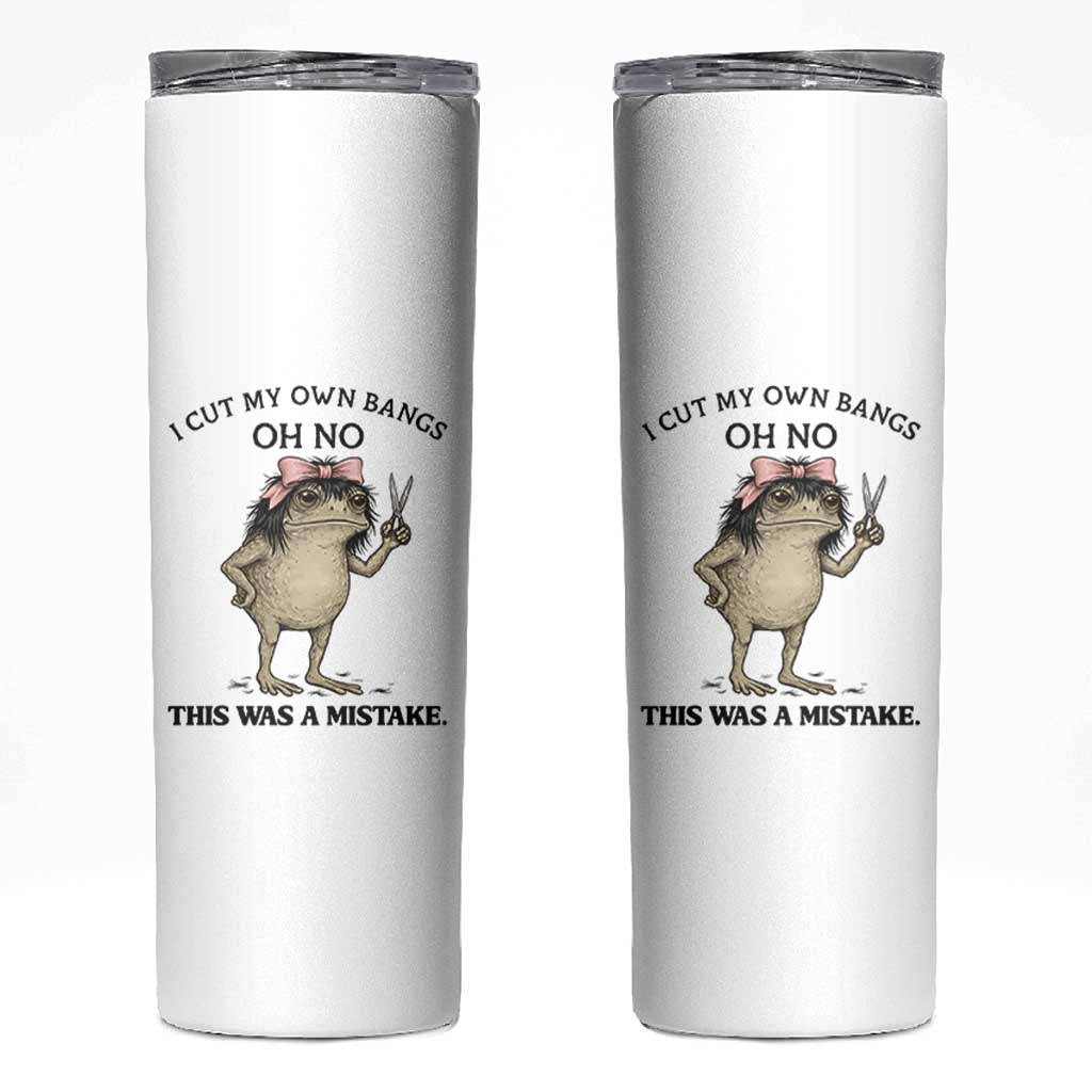 I Cut My Own Bangs Skinny Tumbler Funny Frog Meme