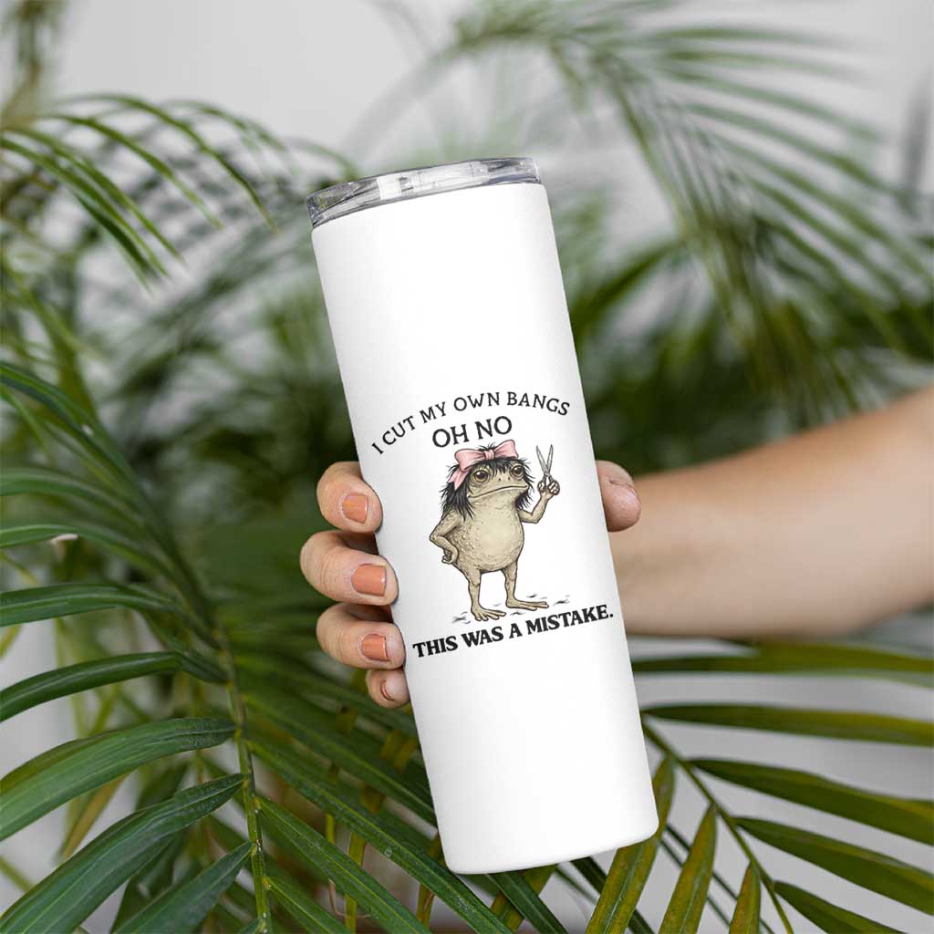I Cut My Own Bangs Skinny Tumbler Funny Frog Meme
