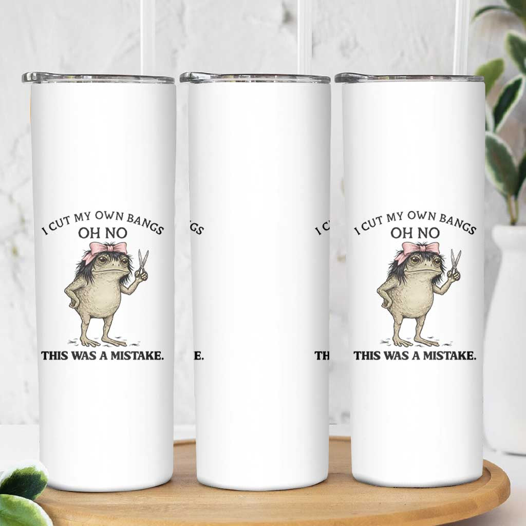 I Cut My Own Bangs Skinny Tumbler Funny Frog Meme